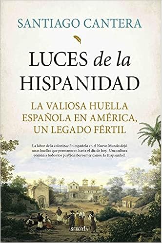 Luces de la Hispanidad: La valiosa huella española en América, un legado fértil